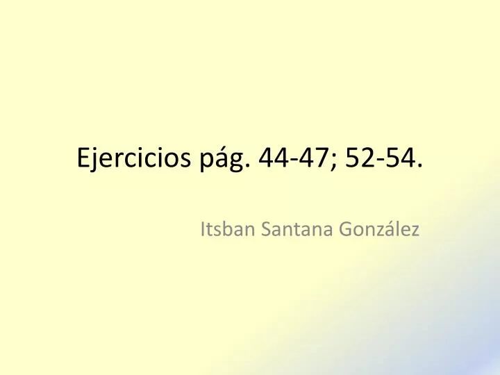 ejercicios p g 44 47 52 54