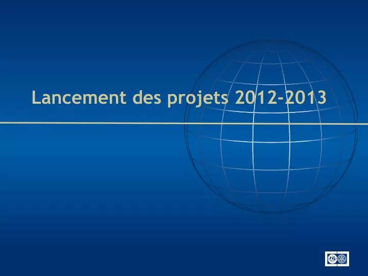 lancement des projets 2012 2013