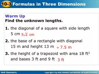 Warm Up Find the unknown lengths. 1. the diagonal of a square with side length 	5 cm