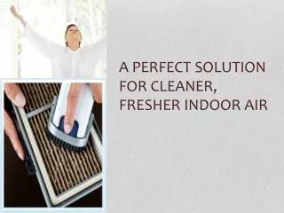 A Perfect Solution for Cleaner, Fresher Indoor Air