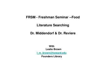 FRSM - Freshman Seminar --Food Literature Searching Dr. Middendorf &amp; Dr. Reviere