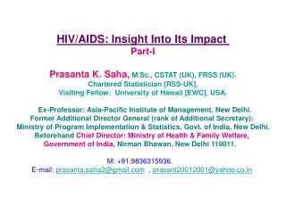 HIV/AIDS: Insight Into Its Impact Part-I Prasanta K. Saha, M.Sc., CSTAT (UK), FRSS (UK).