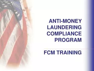 ANTI-MONEY LAUNDERING COMPLIANCE PROGRAM FCM TRAINING