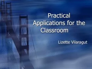 Practical Applications for the Classroom