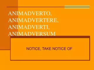 animadverto animadvertere animadverti animadversum