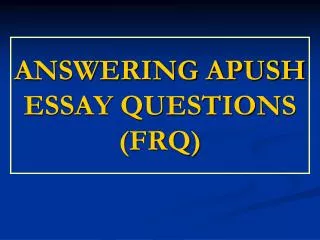 ANSWERING APUSH ESSAY QUESTIONS (FRQ)