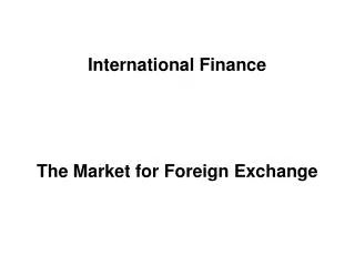 International Finance The Market for Foreign Exchange