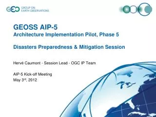 GEOSS AIP-5 Architecture Implementation Pilot, Phase 5 Disasters Preparedness &amp; Mitigation Session