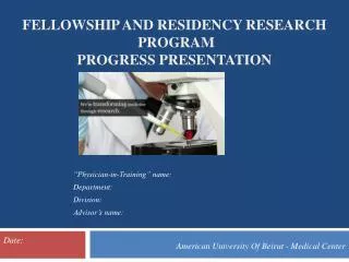 FELLOWSHIP AND RESIDENCY RESEARCH PROGRAM PROGRESS PRESENTATION