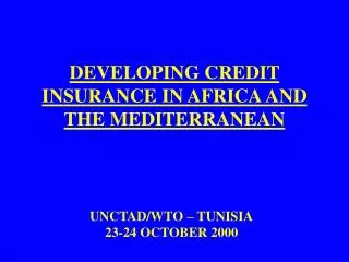 DEVELOPING CREDIT INSURANCE IN AFRICA AND THE MEDITERRANEAN