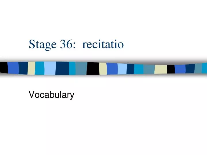 stage 36 recitatio