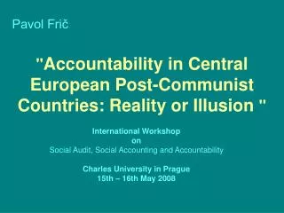 &quot; Accountability in Central European Post-Communist Countries: Reality or Illusion &quot;