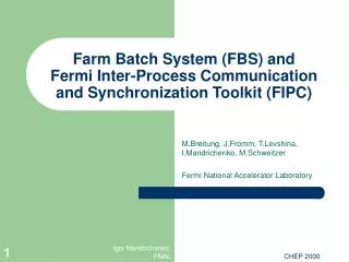 Farm Batch System (FBS) and Fermi Inter-Process Communication and Synchronization Toolkit (FIPC)
