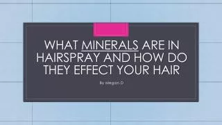 What minerals are in hairspray and how do they effect your hair