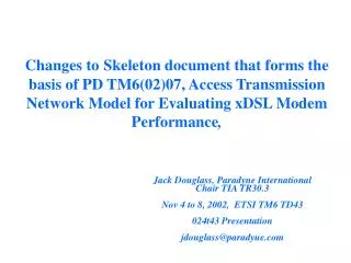 Jack Douglass, Paradyne International Chair TIA TR30.3 Nov 4 to 8, 2002, ETSI TM6 TD43