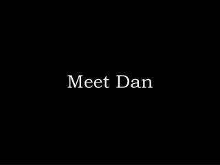Meet Dan