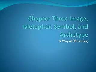 Chapter Three Image, Metaphor, Symbol, and Archetype