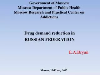 Drug demand reduction in RUSSIAN FEDERATION E.A.Bryun