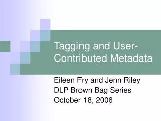 Tagging and User-Contributed Metadata