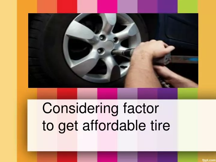 considering factor to get affordable tire
