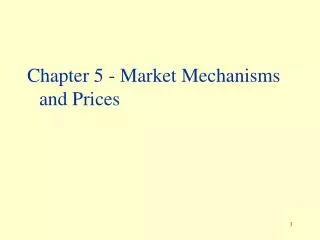 Chapter 5 - Market Mechanisms and Prices