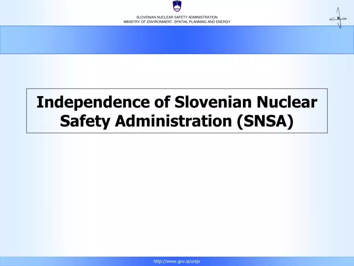 independence of slovenian nuclear safety administration snsa