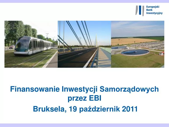 finansowanie inwestycji samorz dowych przez ebi bruksela 19 pa dziernik 2011