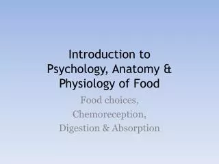 Introduction to Psychology, Anatomy &amp; Physiology of Food