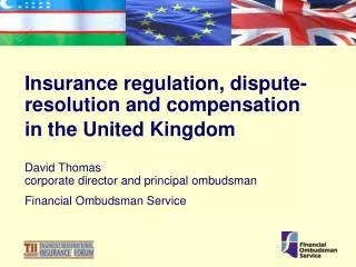 Insurance regulation, dispute- resolution and compensation in the United Kingdom David Thomas