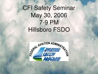 CFI Safety Seminar May 30, 2006 7-9 PM Hillsboro FSDO