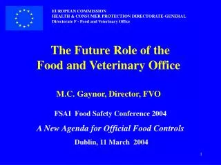 The Future Role of the Food and Veterinary Office M.C. Gaynor, Director, FVO