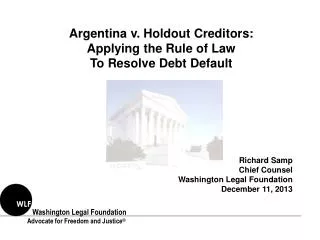 Argentina v. Holdout Creditors: Applying the Rule of Law To Resolve Debt Default Richard Samp