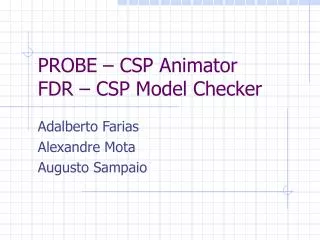 PROBE – CSP Animator FDR – CSP Model Checker