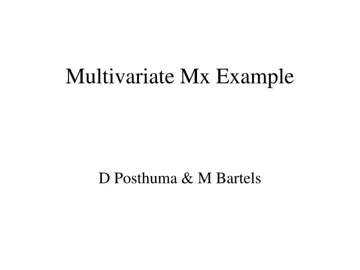 multivariate mx example d posthuma m bartels