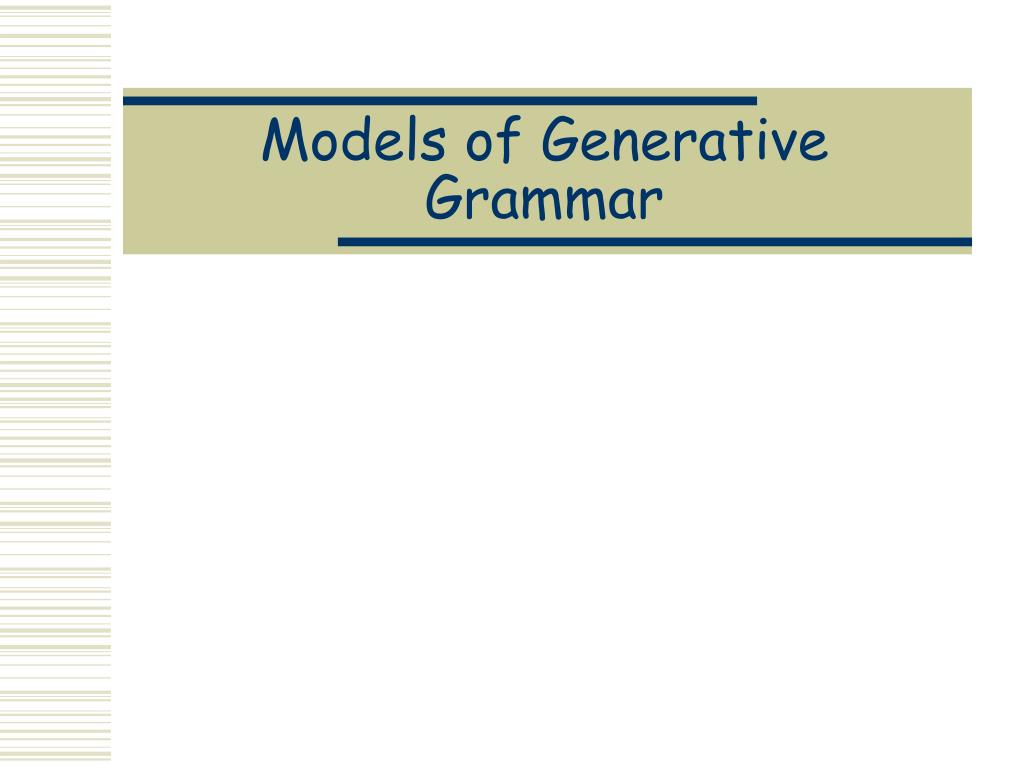 PPT - Models of Generative Grammar PowerPoint Presentation, free ...