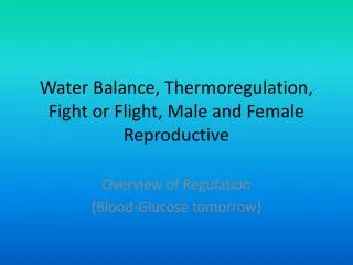 Water Balance, Thermoregulation, Fight or Flight, Male and Female Reproductive