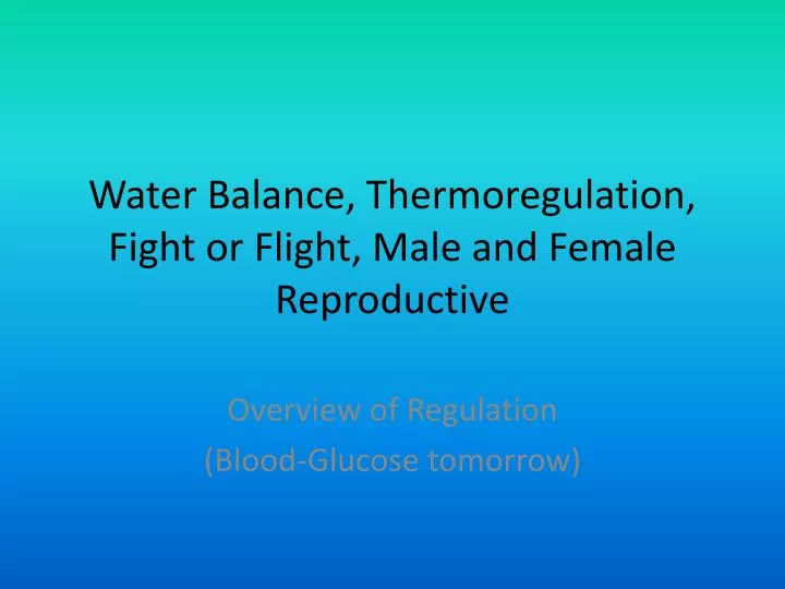 water balance thermoregulation fight or flight male and female reproductive