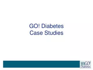 GO! Diabetes Case Studies