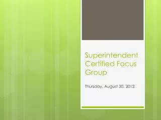 Superintendent Certified Focus Group
