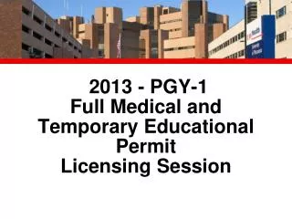 2013 - PGY-1 Full Medical and Temporary Educational Permit Licensing Session