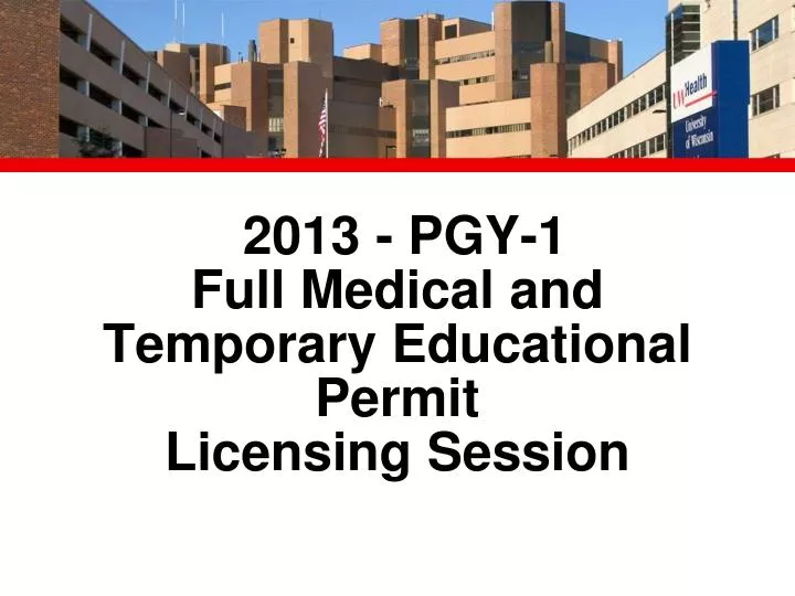 2013 pgy 1 full medical and temporary educational permit licensing session