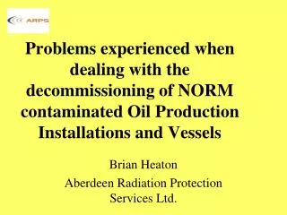 Brian Heaton Aberdeen Radiation Protection Services Ltd.