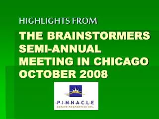 HIGHLIGHTS FROM THE BRAINSTORMERS SEMI-ANNUAL MEETING IN CHICAGO OCTOBER 2008