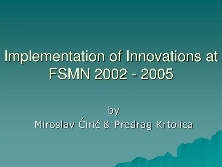 implementation of innovations at fsmn 2002 2005