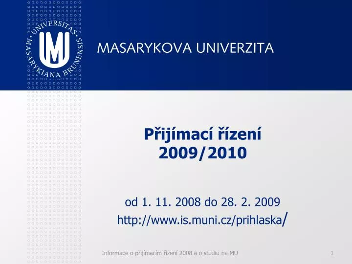 p ij mac zen 2009 2010 od 1 11 2008 do 28 2 2009 http www is muni cz prihlaska