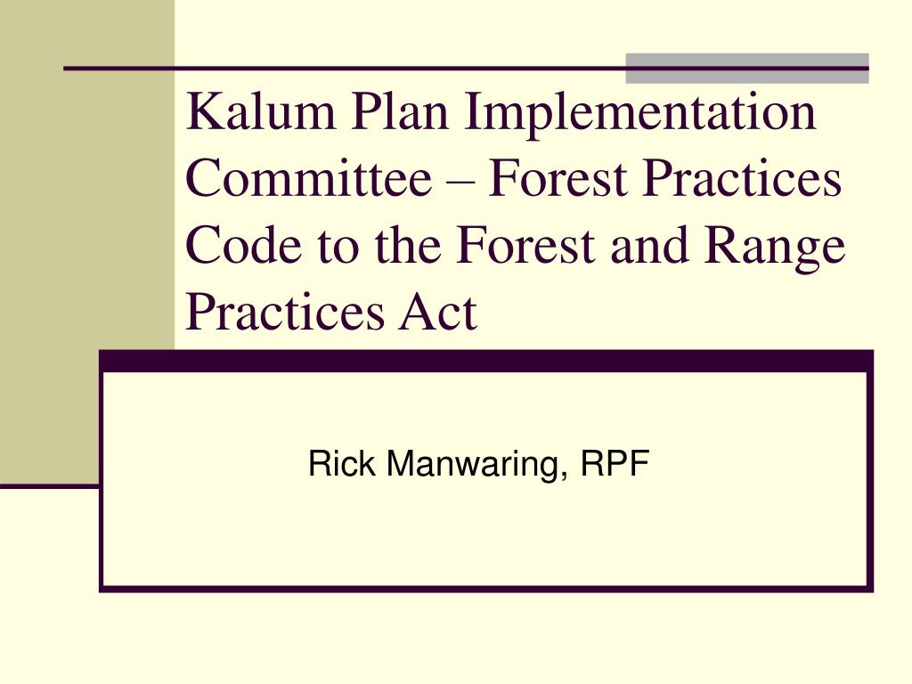 Ppt Kalum Plan Implementation Committee Forest Practices Code To