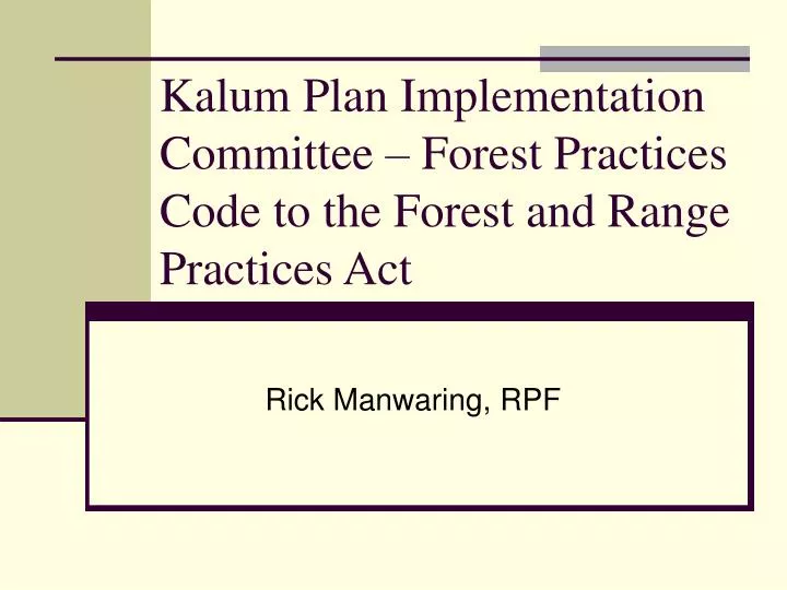kalum plan implementation committee forest practices code to the forest and range practices act