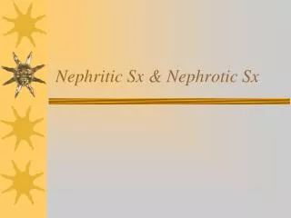 Nephritic Sx &amp; Nephrotic Sx