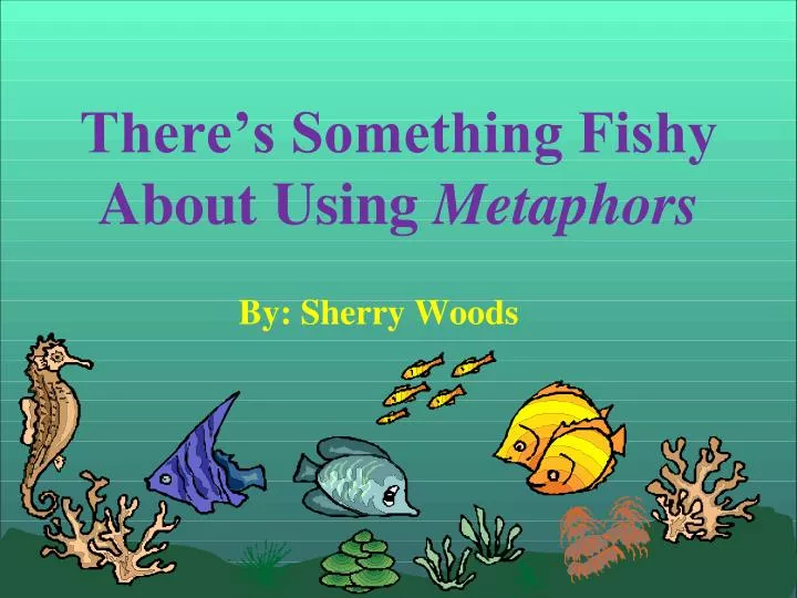 there s something fishy about using metaphors