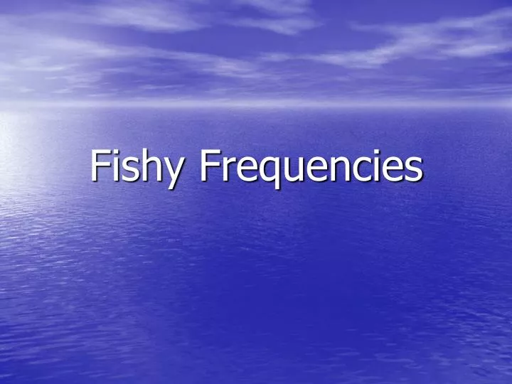 fishy frequencies